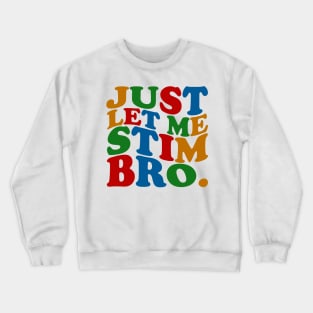 Just Let Me Stim Bro Crewneck Sweatshirt